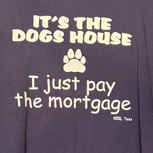 T-Shirt “It’s the dogs house I just pay the mortgage” Delta Pro Weight - XL